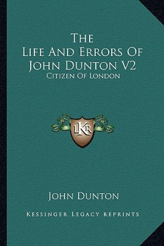 Carte The Life and Errors of John Dunton V2: Citizen of London John Dunton