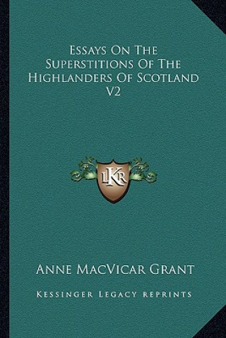Carte Essays on the Superstitions of the Highlanders of Scotland V2 Anne MacVicar Grant