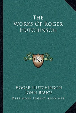 Kniha The Works of Roger Hutchinson Roger Hutchinson