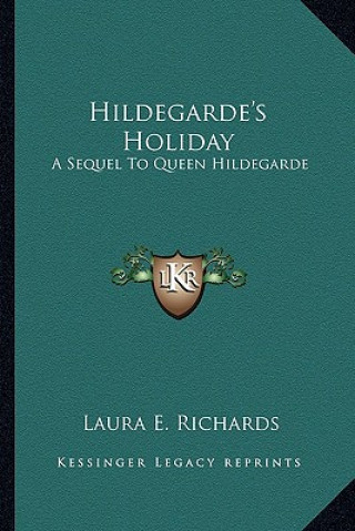 Książka Hildegarde's Holiday: A Sequel to Queen Hildegarde Laura E. Richards