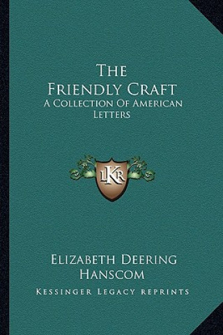 Książka The Friendly Craft: A Collection of American Letters Elizabeth Deering Hanscom