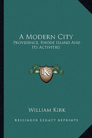 Kniha A Modern City: Providence, Rhode Island and Its Activities William Kirk