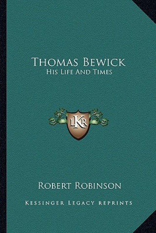 Kniha Thomas Bewick: His Life and Times Robert Robinson