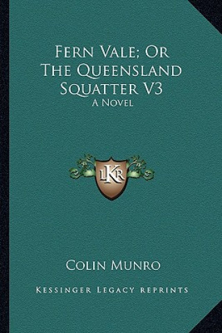 Carte Fern Vale; Or the Queensland Squatter V3 Colin Munro