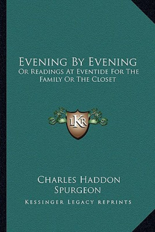 Carte Evening by Evening: Or Readings at Eventide for the Family or the Closet Charles Haddon Spurgeon