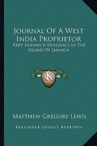 Könyv Journal of a West India Proprietor: Kept During a Residence in the Island of Jamaica Matthew Gregory Lewis