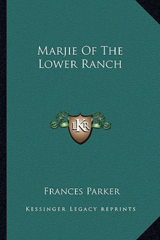 Könyv Marjie of the Lower Ranch Frances Parker