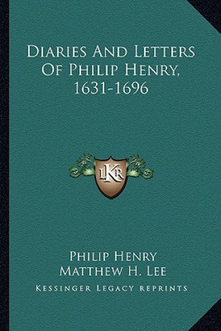 Carte Diaries and Letters of Philip Henry, 1631-1696 Philip Henry