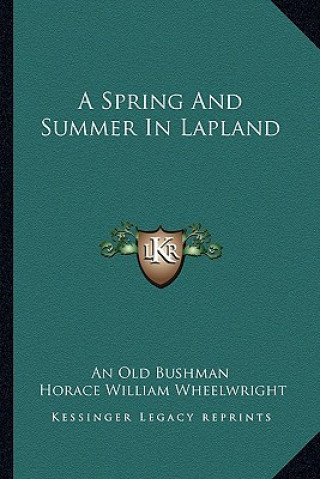 Carte A Spring and Summer in Lapland An Old Bushman