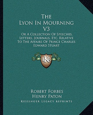 Kniha The Lyon in Mourning V3: Or a Collection of Speeches, Letters, Journals, Etc. Relative to the Affairs of Prince Charles Edward Stuart Robert Forbes