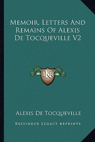 Kniha Memoir, Letters and Remains of Alexis de Tocqueville V2 Alexis De Tocqueville