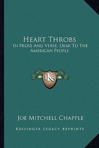 Kniha Heart Throbs: In Prose and Verse, Dear to the American People Joe Mitchell Chapple