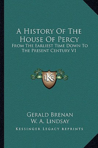 Kniha A History Of The House Of Percy: From The Earliest Time Down To The Present Century V1 Gerald Brenan