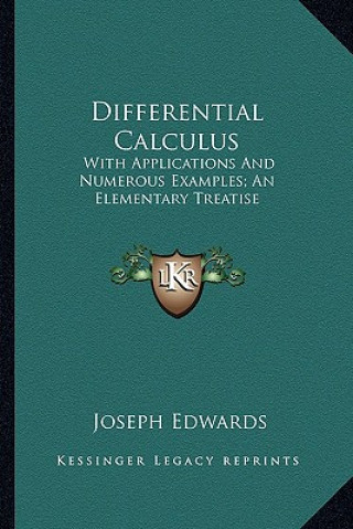 Carte Differential Calculus: With Applications and Numerous Examples; An Elementary Treatise Joseph Edwards