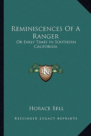 Book Reminiscences of a Ranger: Or Early Times in Southern California Horace Bell