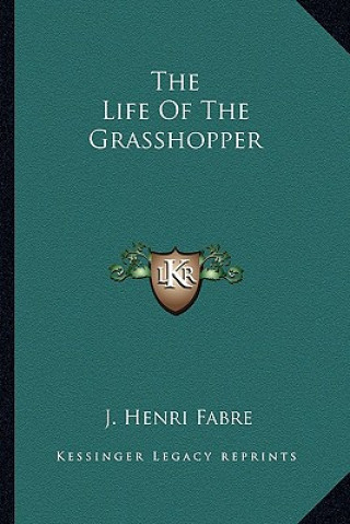 Knjiga The Life of the Grasshopper J. Henri Fabre