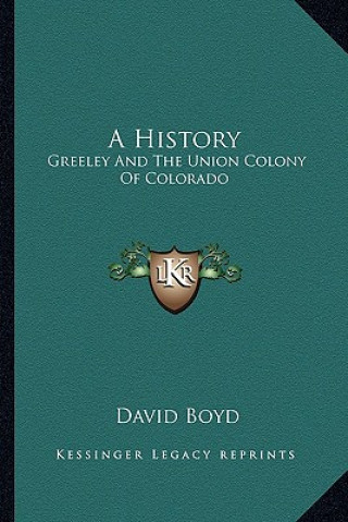 Książka A History: Greeley and the Union Colony of Colorado David Boyd