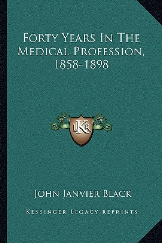 Carte Forty Years in the Medical Profession, 1858-1898 John Janvier Black