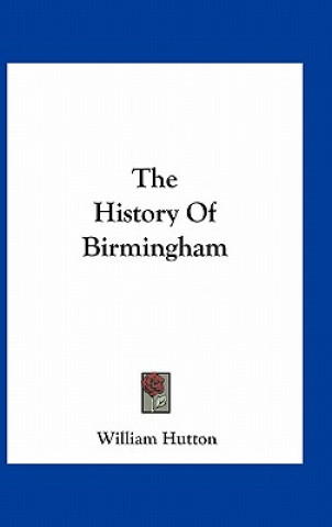 Kniha The History Of Birmingham William Hutton