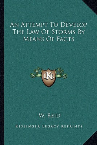 Carte An Attempt to Develop the Law of Storms by Means of Facts W. Reid