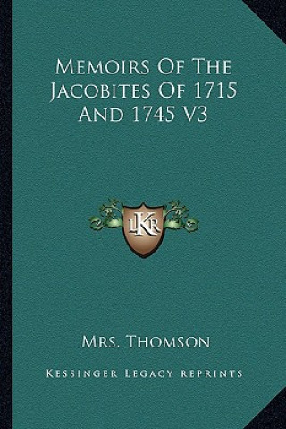 Könyv Memoirs of the Jacobites of 1715 and 1745 V3 Mrs Thomson