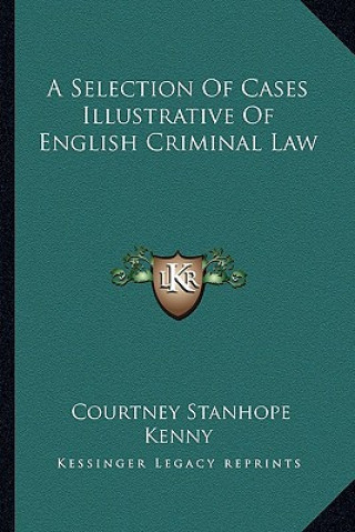 Carte A Selection of Cases Illustrative of English Criminal Law Courtney Stanhope Kenny