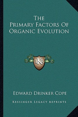 Kniha The Primary Factors of Organic Evolution Edward Drinker Cope