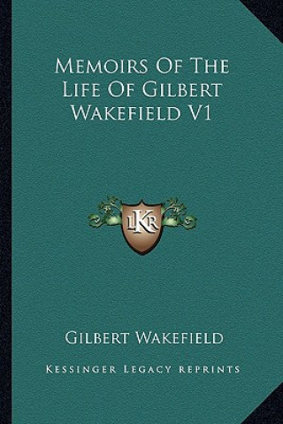 Buch Memoirs of the Life of Gilbert Wakefield V1 Gilbert Wakefield