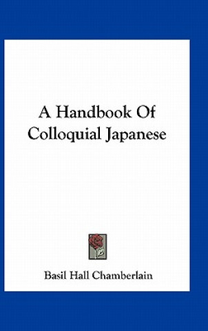 Kniha A Handbook of Colloquial Japanese Basil Hall Chamberlain