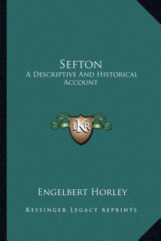 Kniha Sefton: A Descriptive And Historical Account Engelbert Horley