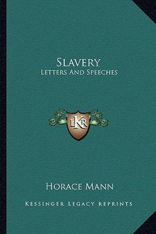 Kniha Slavery: Letters and Speeches Horace Mann