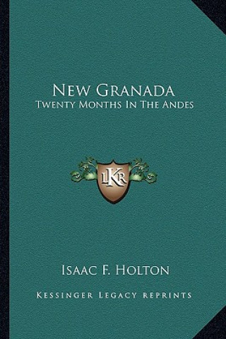 Kniha New Granada: Twenty Months In The Andes Isaac Farwell Holton