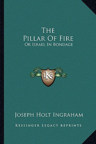 Carte The Pillar of Fire: Or Israel in Bondage Joseph Holt Ingraham