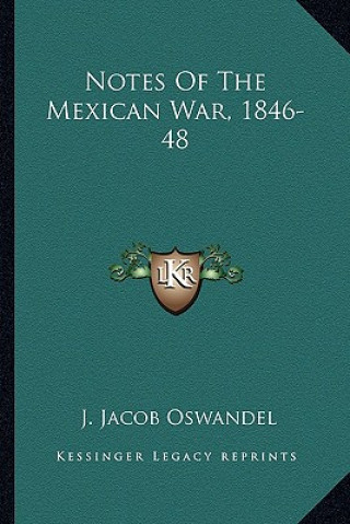 Kniha Notes of the Mexican War, 1846-48 J. Jacob Oswandel