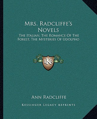 Książka Mrs. Radcliffe's Novels: The Italian, the Romance of the Forest, the Mysteries of Udolpho Ann Ward Radcliffe