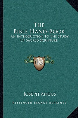 Könyv The Bible Hand-Book: An Introduction to the Study of Sacred Scripture Joseph Angus