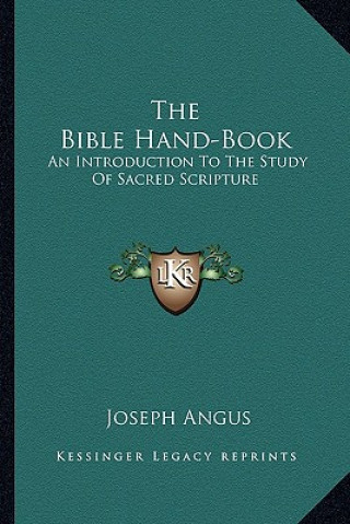 Книга The Bible Hand-Book: An Introduction to the Study of Sacred Scripture Joseph Angus