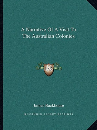 Kniha A Narrative of a Visit to the Australian Colonies James Backhouse