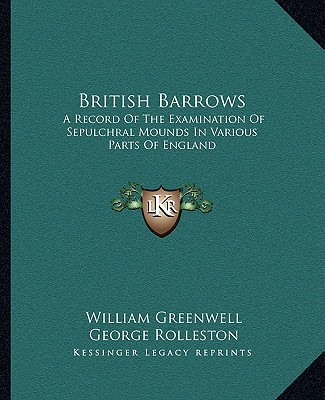 Kniha British Barrows: A Record of the Examination of Sepulchral Mounds in Various Parts of England William Greenwell