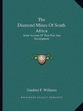 Carte The Diamond Mines of South Africa: Some Account of Their Rise and Development Gardner F. Williams