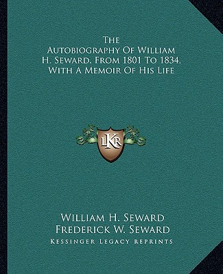 Buch The Autobiography of William H. Seward, from 1801 to 1834, with a Memoir of His Life William H. Seward