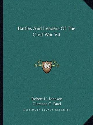 Kniha Battles and Leaders of the Civil War V4 Robert U. Johnson