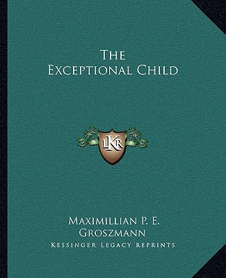 Kniha The Exceptional Child Maximillian P. E. Groszmann