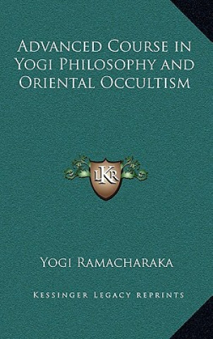 Książka Advanced Course in Yogi Philosophy and Oriental Occultism Yogi Ramacharaka