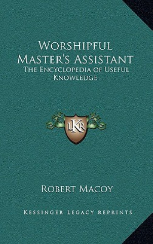 Carte Worshipful Master's Assistant: The Encyclopedia of Useful Knowledge Robert Macoy