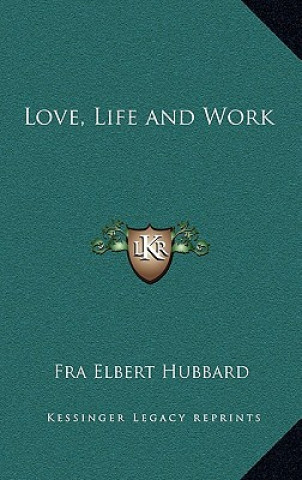 Livre Love, Life and Work Elbert Hubbard