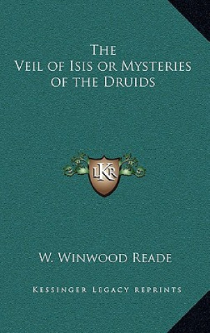 Libro The Veil of Isis or Mysteries of the Druids William Winwood Reade