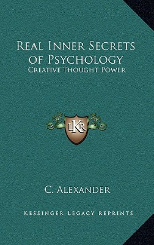 Carte Real Inner Secrets of Psychology: Creative Thought Power C. Alexander