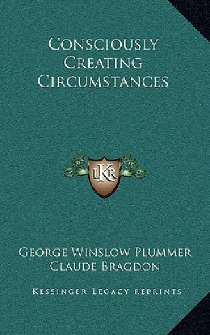 Kniha Consciously Creating Circumstances George Winslow Plummer