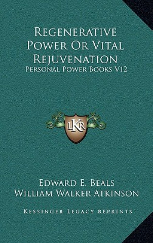 Carte Regenerative Power or Vital Rejuvenation: Personal Power Books V12 Edward E. Beals